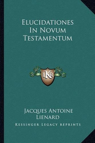 Cover image for Elucidationes in Novum Testamentum