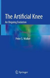 Cover image for The Artificial Knee: An Ongoing Evolution