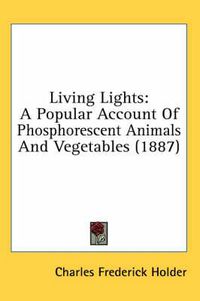Cover image for Living Lights: A Popular Account of Phosphorescent Animals and Vegetables (1887)