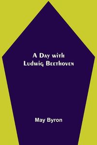 Cover image for A Day with Ludwig Beethoven