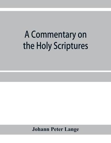 A commentary on the Holy Scriptures: critical, doctrinal, and homiletical, with special reference to ministers and students