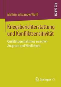 Cover image for Kriegsberichterstattung Und Konfliktsensitivitat: Qualitatsjournalismus Zwischen Anspruch Und Wirklichkeit