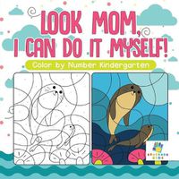 Cover image for Look Mom, I Can Do It Myself! - Color by Number Kindergarten