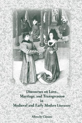 Discourses on Love, Marriage, and Transgression in Medieval and Early Modern Literature: Volume 278