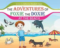 Cover image for The Adventures of Foxie the Doxie at the Beach