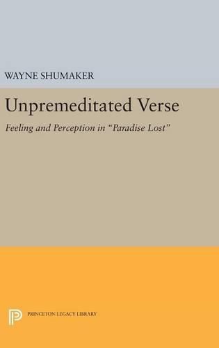 Cover image for Unpremeditated Verse: Feeling and Perception in Paradise Lost