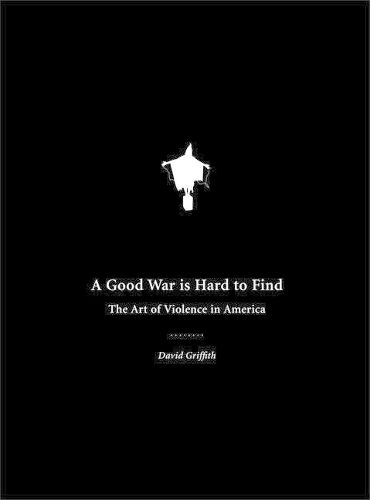 A Good War Is Hard To Find: The Art of Violence in America