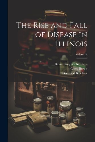 Cover image for The Rise and Fall of Disease in Illinois; Volume 2