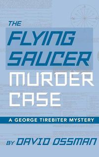 Cover image for The Flying Saucer Murder Case - A George Tirebiter Mystery (Hardback)