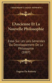 Cover image for L'Ancienne Et La Nouvelle Philosophie: Essai Sur Les Lois Generales Du Developpement de La Philosophie (1887)