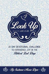 Cover image for Look Up: Devotional Challenge To Find Glimpses of Heaven on Earth, Even in Troubled Times; Look up for Jesus.