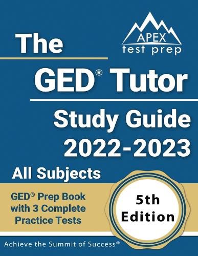 Cover image for The GED Tutor Study Guide 2022 - 2023 All Subjects: GED Prep Book with 3 Complete Practice Tests [5th Edition]