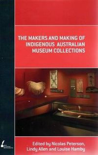 Cover image for The Makers and Making Of Indigenous Australian Museum Collections