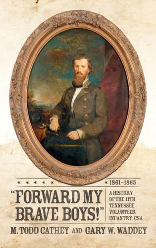 Cover image for Forward My Brave Boys!: A History of the 11th Tennessee Volunteer Infantry CSA, 1861-1865