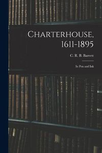 Cover image for Charterhouse, 1611-1895: in Pen and Ink