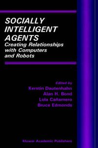 Cover image for Socially Intelligent Agents: Creating Relationships with Computers and Robots