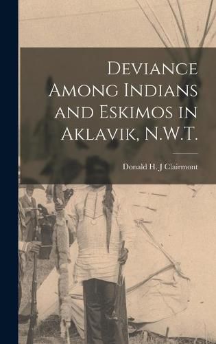 Cover image for Deviance Among Indians and Eskimos in Aklavik, N.W.T.