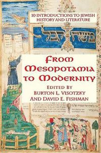 Cover image for From Mesopotamia To Modernity: Ten Introductions To Jewish History And Literature