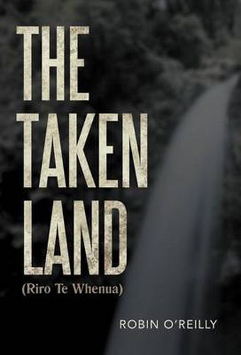 Cover image for The Taken Land (Riro Te Whenua)