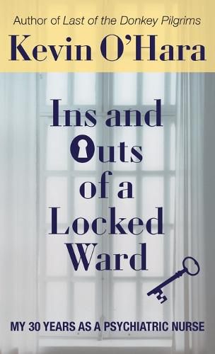 Ins and Outs of a Locked Ward: My 30 Years as a Psychiatric Nurse