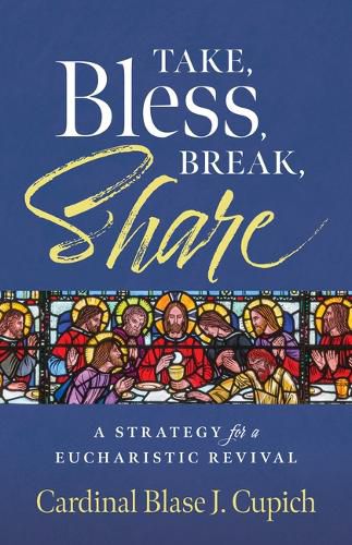 Cover image for Take, Bless, Break, Share: A Strategy for a Eucharistic Revival