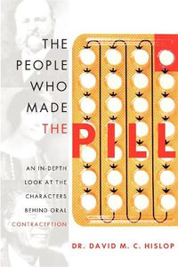 Cover image for The People Who Made the Pill: An In-Depth Look at the Characters Behind Oral Contraception