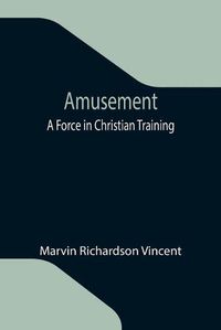 Cover image for Amusement: A Force in Christian Training