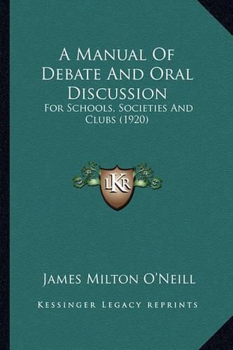 A Manual of Debate and Oral Discussion: For Schools, Societies and Clubs (1920)