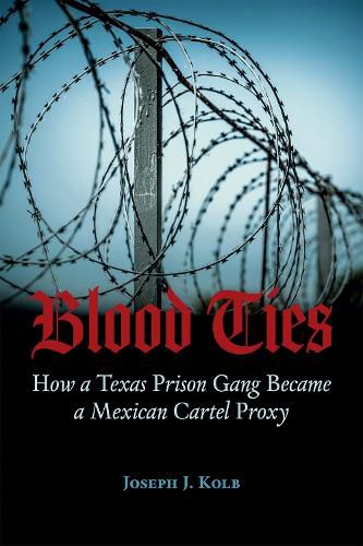 Cover image for Blood Ties: How a Texas Prison Gang Became a Mexican Cartel Proxy