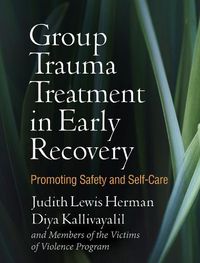 Cover image for Group Trauma Treatment in Early Recovery: Promoting Safety and Self-Care