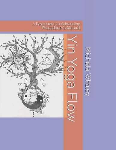 Yin Yoga Flow: A Beginner's to Advancing Practitioner's Manual