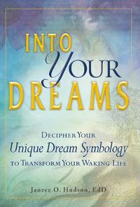 Cover image for Into Your Dreams: Decipher your unique dream symbology to transform your waking life