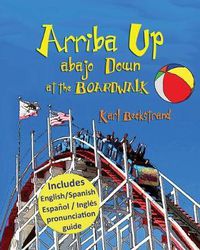 Cover image for Arriba Up, Abajo Down at the Boardwalk: A Picture Book of Opposites