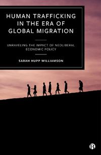 Cover image for Human Trafficking in the Era of Global Migration: Unraveling the Impact of Neoliberal Economic Policy
