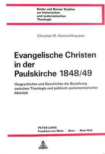Cover image for Evangelische Christen in Der Paulskirche 1848/49: Vorgeschichte Und Geschichte Der Beziehung Zwischen Theologie Und Politisch-Parlamentarischer Aktivitaet