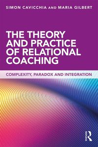 Cover image for The Theory and Practice of Relational Coaching: Complexity, Paradox and Integration