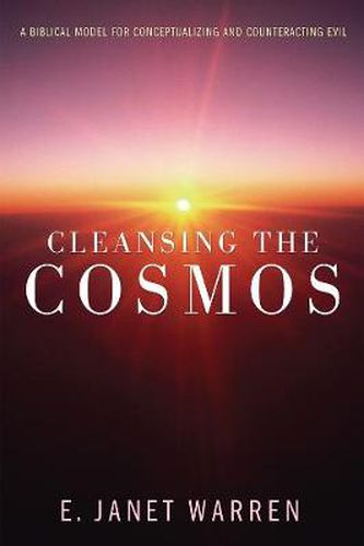 Cover image for Cleansing the Cosmos: A Biblical Model for Conceptualizing and Counteracting Evil