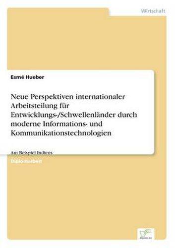 Cover image for Neue Perspektiven internationaler Arbeitsteilung fur Entwicklungs-/Schwellenlander durch moderne Informations- und Kommunikationstechnologien: Am Beispiel Indiens