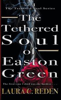 Cover image for The Tethered Soul of Easton Green: The Tethered Soul Series