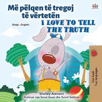 Cover image for I Love to Tell the Truth (Albanian English Bilingual Children's Book)