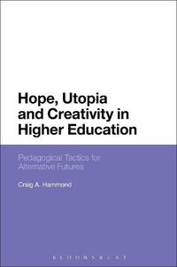 Cover image for Hope, Utopia and Creativity in Higher Education: Pedagogical Tactics for Alternative Futures