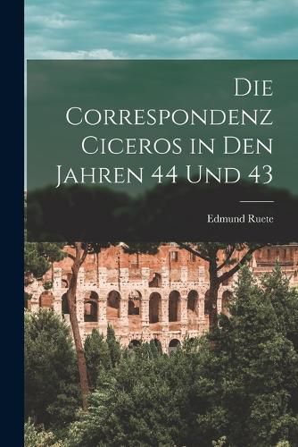 Cover image for Die Correspondenz Ciceros in den Jahren 44 und 43