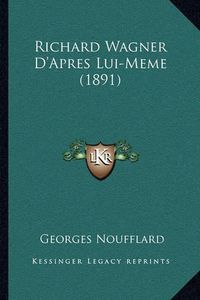 Cover image for Richard Wagner D'Apres Lui-Meme (1891)