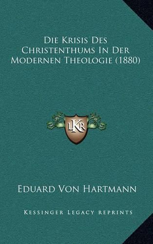 Die Krisis Des Christenthums in Der Modernen Theologie (1880)