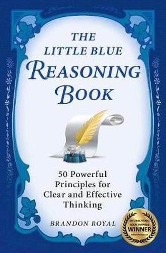 Cover image for The Little Blue Reasoning Book: 50 Powerful Principles for Clear and Effective Thinking