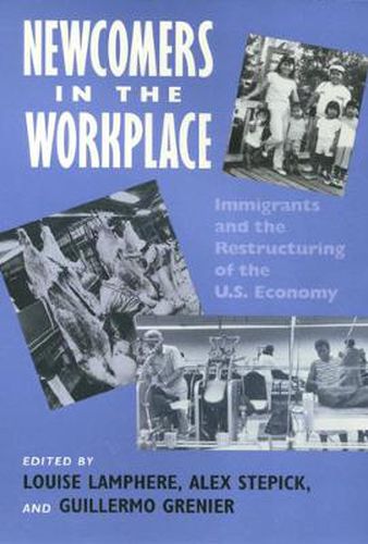 Cover image for Newcomers In Workplace: Immigrants and the Restructing of the U.S. Economy