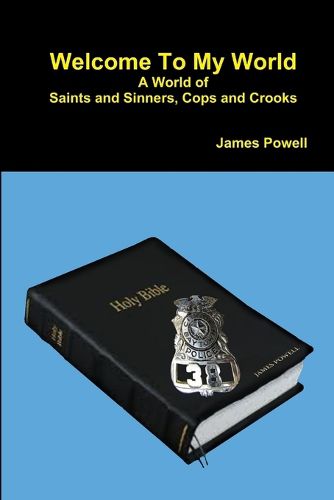 Cover image for Welcome To My World A World of Saints and Sinners - Cops and Crooks