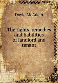 Cover image for The Rights, Remedies and Liabilities of Landlord and Tenant