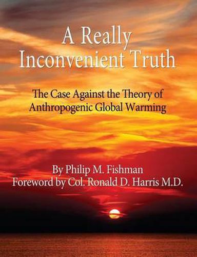 Cover image for A Really Inconvenient Truth: The Case Against the Theory of Anthropogenic Global Warming