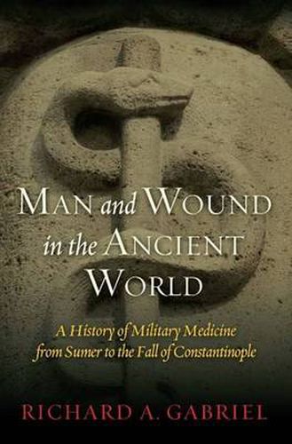 Man and Wound in the Ancient World: A History of Military Medicine from Sumer to the Fall of Constantinople